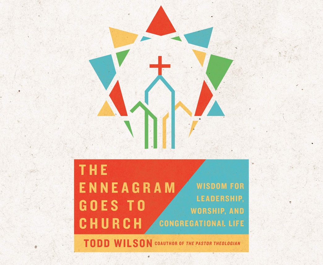 The Enneagram Goes to Church: Wisdom for Leadership, Worship, and Congregational Life