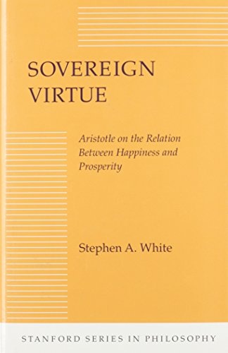 Sovereign Virtue: Aristotle on the Relation Between Happiness and Prosperity (Stanford Series in Philosophy)