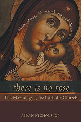 There Is No Rose: The Mariology of the Catholic Church
