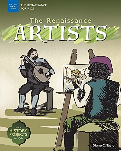 The Renaissance Artists: With History Projects for Kids (The Early Medieval North Atlantic)