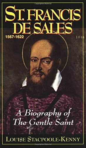 St. Francis De Sales: A Biography of the Gentle Saint
