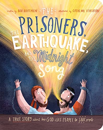The Prisoners, the Earthquake and the Midnight Song Board Book: A True Story about How God Uses People to Save People