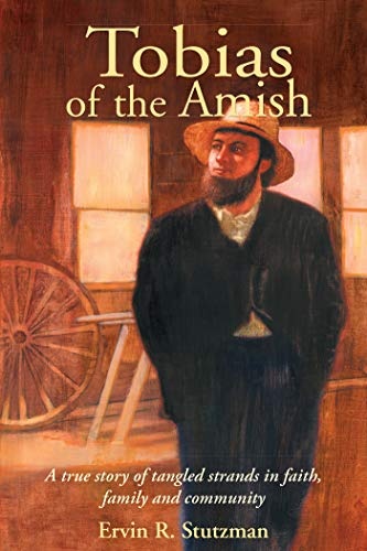 Tobias of the Amish: A True Story of Tangled Strands in Faith, Family, and Community