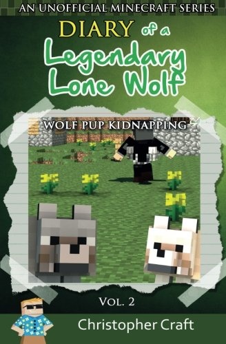 Diary of a Legendary Lone Wolf: Wolf Pup Kidnapping (Lengendary Lone Wolf) (Volume 2)
