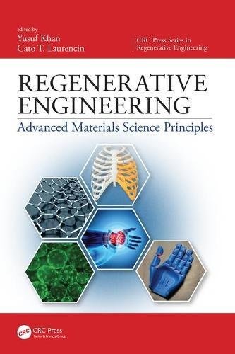 Regenerative Engineering: Advanced Materials Science Principles (CRC Press Series In Regenerative Engineering)