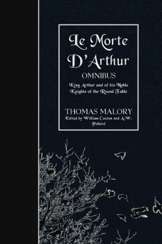 Le Morte D'Arthur (OMNIBUS): King Arthur and of his Noble Knights of the Round Table