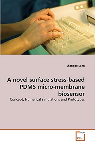A novel surface stress-based PDMS micro-membrane biosensor: Concept, Numerical simulations and Prototypes