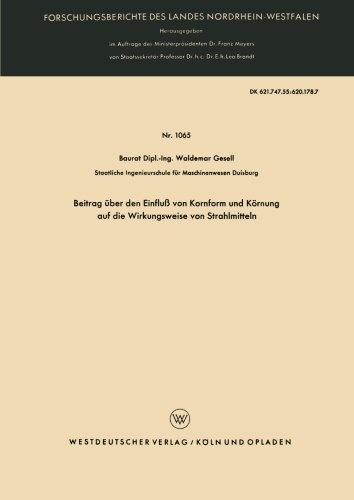 Beitrag über den Einfluß von Kornform und Körnung auf die Wirkungsweise von Strahlmitteln (Forschungsberichte des Landes Nordrhein-Westfalen) (German Edition)