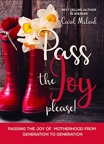 Pass The Joy, Please!: Passing the Joy of Motherhood from Generation to Generation