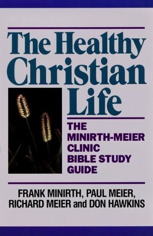 The Healthy Christian Life (Minirth-Meier Clinic Bible Study Ser)
