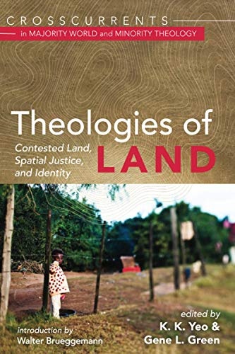 Theologies of Land: Contested Land, Spatial Justice, and Identity (Crosscurrents in Majority World and Minority Theology)