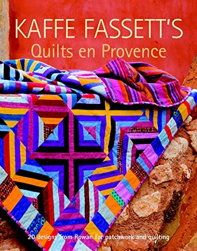 Kaffe Fassett's Quilts en Provence: Twenty Designs from Rowan for Patchwork and Quilting