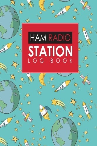 Ham Radio Station Log Book: Amateur Radio Log, Ham Radio Log Book, Ham Radio Book, Ham Radio Logbook, Cute Space Cover (Ham Radio Station Log Books)