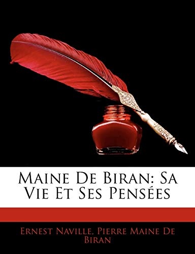 Maine de Biran: Sa Vie Et Ses Penses (French Edition)