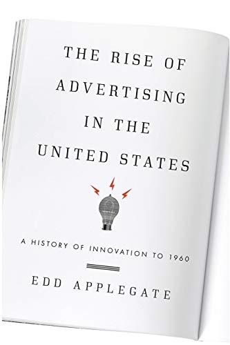 The Rise of Advertising in the United States: A History of Innovation to 1960