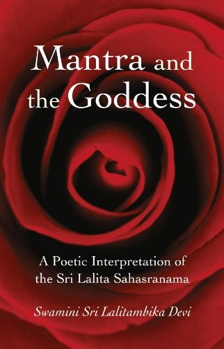 Mantra and the Goddess: A Poetic Interpretation of the Sri Lalita Sahasranama
