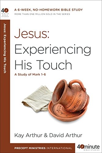 Jesus: Experiencing His Touch: A Study of Mark 1-6 (40-Minute Bible Studies)