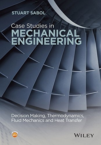 Case Studies in Mechanical Engineering: Decision Making, Thermodynamics, Fluid Mechanics and Heat Transfer