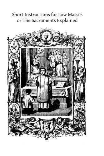 Short Instructions for Low Masses: or The Sacraments Explained