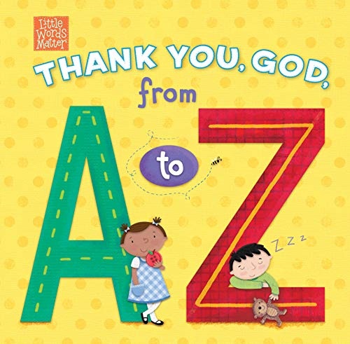 Thank You, God, from A to Z (Little Words Matterâ¢)