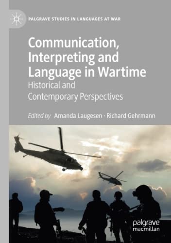 Communication, Interpreting and Language in Wartime: Historical and Contemporary Perspectives (Palgrave Studies in Languages at War)