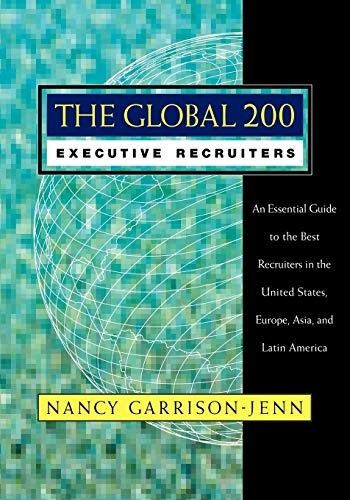The Global 200 Executive Recruiters: An Essential Guide to the Best Recruiters in the United States, Europe, Asia, and Latin America