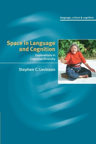 Space in Language and Cognition: Explorations in Cognitive Diversity (Language Culture and Cognition)