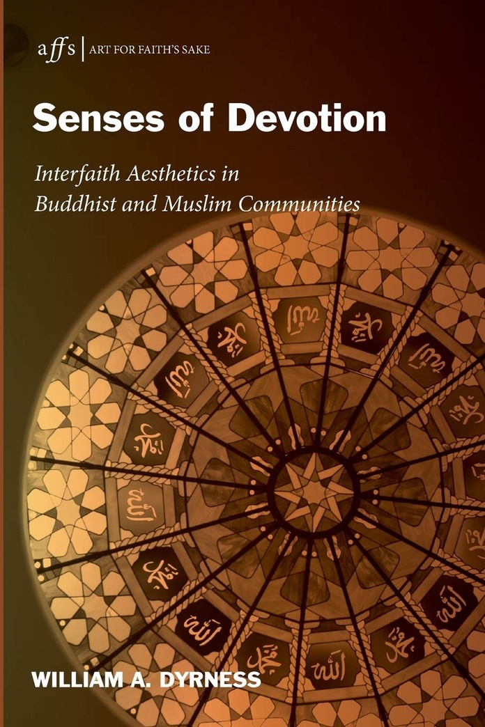 Senses of Devotion: Interfaith Aesthetics in Buddhist and Muslim Communities (Art for Faith's Sake)