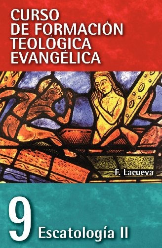 EscatologÃ­a Ii (Curso de Formacion Teologica Evangelica) (Spanish Edition)