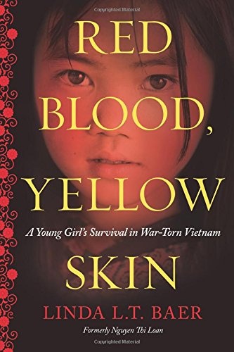 Red Blood, Yellow Skin: A Young Girl's Survival in War-Torn Vietnam