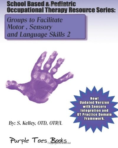 School Based &amp; Pediatric Occupational Therapy Resource Series: Groups to Facilitate Motor, Sensory and Language Skills 2 (Volume 2)