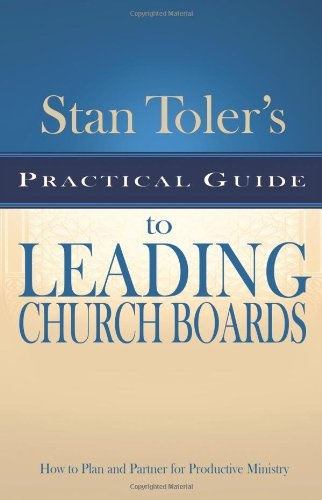 Stan Toler's Practical Guide to Leading Church Boards (Stan Toler's Practical Guides)