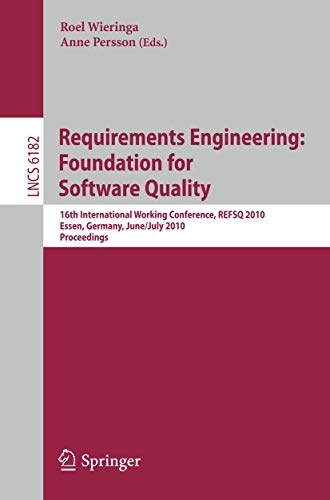 Requirements Engineering: Foundation for Software Quality: 16th International Working Conference, REFSQ 2010, Essen, Germany, June 30-July 2, 2010. ... (Lecture Notes in Computer Science (6182))