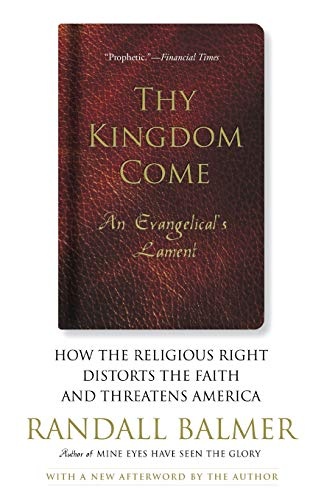 Thy Kingdom Come: How the Religious Right Distorts Faith and Threatens America