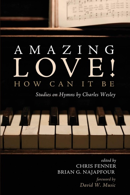 Amazing Love! How Can It Be: Studies on Hymns by Charles Wesley
