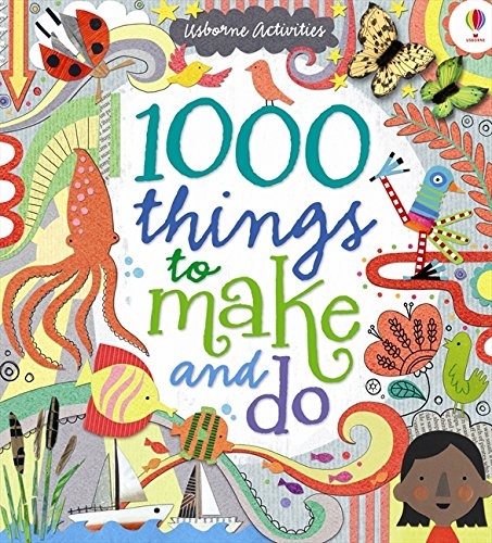 1000 Things to Make and Do. Fiona Watt, Illustrated by Erica Harrison ... [Et Al.]
