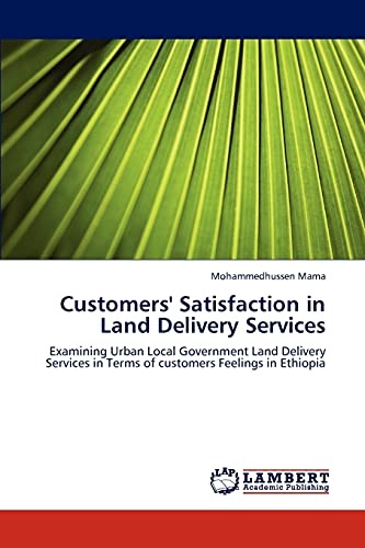 Customers' Satisfaction in Land Delivery Services: Examining Urban Local Government Land Delivery Services in Terms of customers Feelings in Ethiopia