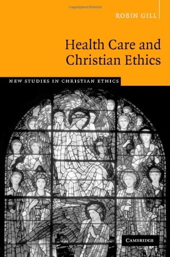 Health Care and Christian Ethics (New Studies in Christian Ethics)