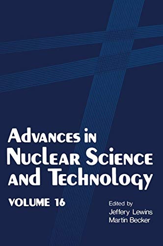 Advances in Nuclear Science and Technology: Volume 16 (Advances in Nuclear Science & Technology, 16)