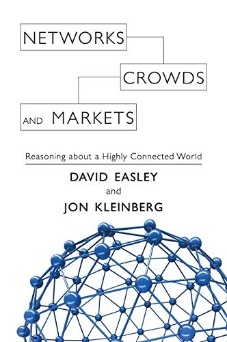 Networks, Crowds, and Markets (Reasoning about a Highly Connected World)