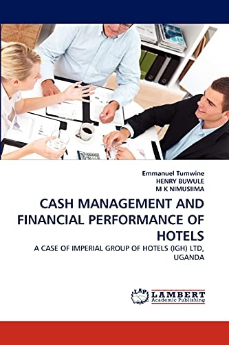 CASH MANAGEMENT AND FINANCIAL PERFORMANCE OF HOTELS: A CASE OF IMPERIAL GROUP OF HOTELS (IGH) LTD, UGANDA