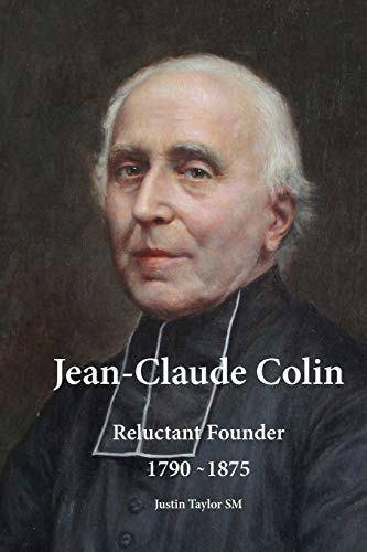 Jean-Claude Colin: Reluctant Founder 1790-1875 (The Marist)
