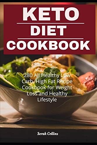 Keto Diet Cookbook: 280 All Healthy Low Carb, High Fat Recipe Cookbook for Weight Loss and Healthy Lifestyle
