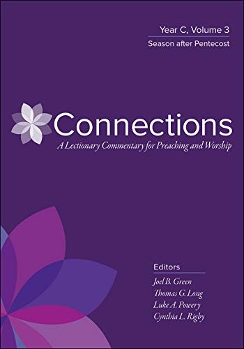 Connections: Year C, Volume 3: Season after Pentecost (Connections: A Lectionary Commentary for Preaching and Worship)