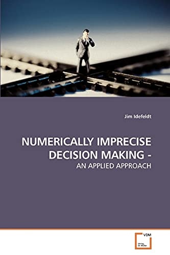 Numerically Imprecise Decision Making -: An Applied Approach