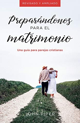 PreparÃ¡ndonos para el matrimonio: Una guÃ­a para parejas cristianas (Spanish Edition)