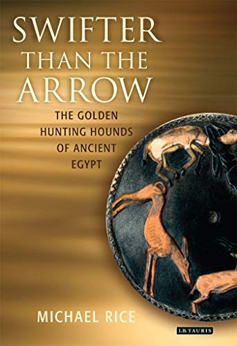 Swifter Than the Arrow: The Golden Hunting Hounds of Ancient Egypt