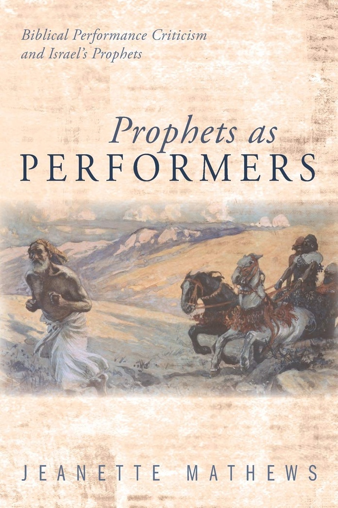 Prophets as Performers: Biblical Performance Criticism and Israel's Prophets