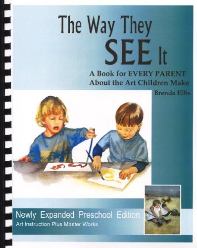 The Way They SEE It, A Book for EVERY PARENT About the Art Children Make (ARTistic Pursuits)
