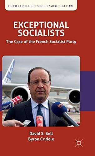 Exceptional Socialists: The Case of the French Socialist Party (French Politics, Society and Culture)